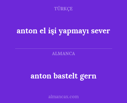 anton el işi yapmayı sever - anton bastelt gern