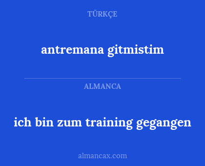 ich bin zum training gegangen - antremana gitmistim