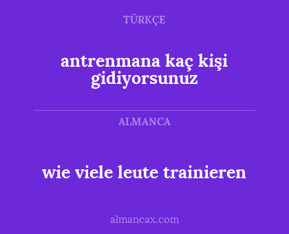 antrenmana kaç kişi gidiyorsunuz - wie viele leute trainieren