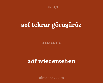aof tekrar görüşürüz - aöf wiedersehen