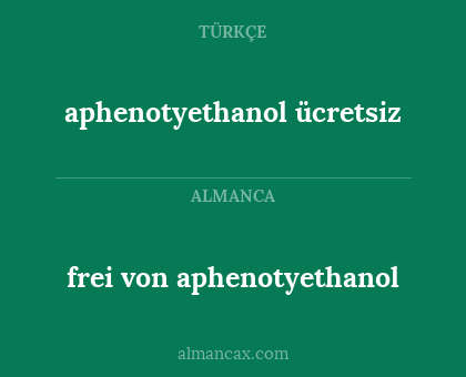 frei von aphenotyethanol - aphenotyethanol ücretsiz