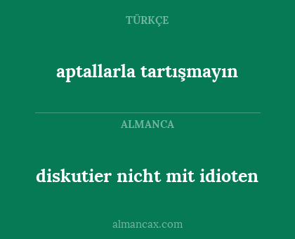 aptallarla tartışmayın - diskutier nicht mit idioten