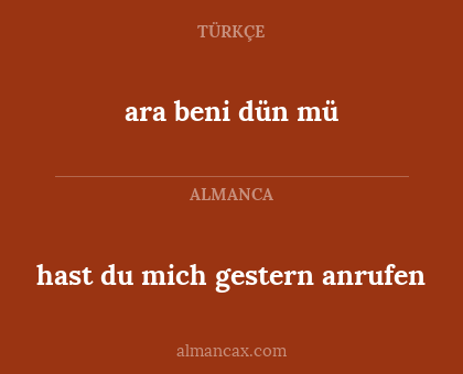 ara beni dün mü - hast du mich gestern anrufen