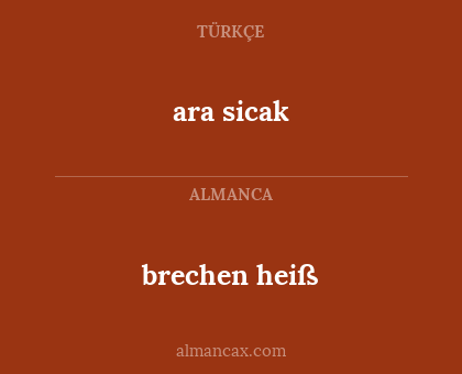 ara sicak - brechen heiß