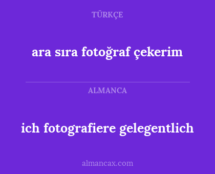 ich fotografiere gelegentlich - ara sıra fotoğraf çekerim