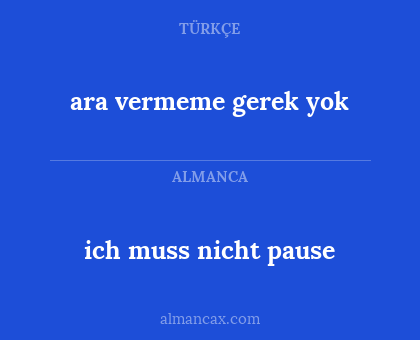 ara vermeme gerek yok - ich muss nicht pause