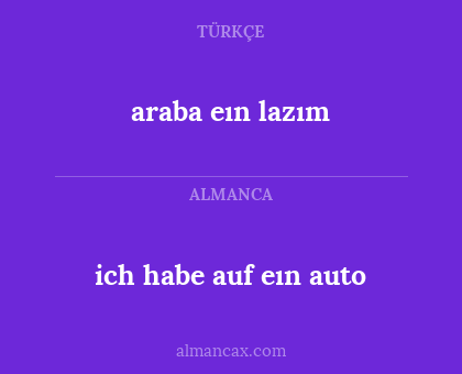 ich habe auf eın auto - araba eın lazım