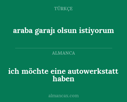 ich möchte eine autowerkstatt haben - araba garajı olsun istiyorum