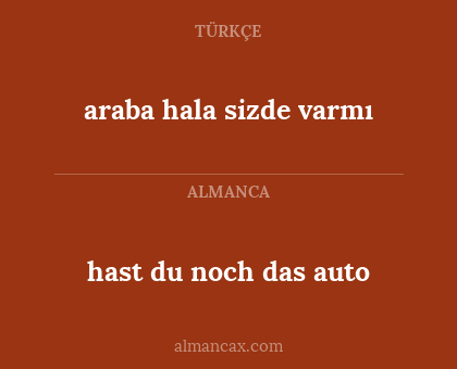 hast du noch das auto - araba hala sizde varmı