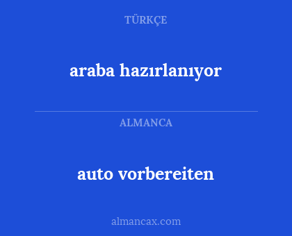 araba hazırlanıyor - auto vorbereiten