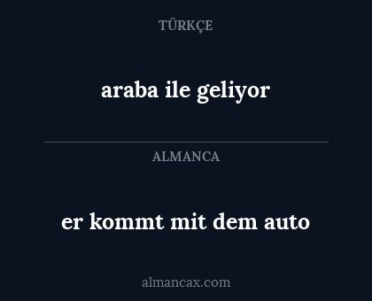 er kommt mit dem auto - araba ile geliyor