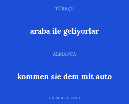 kommen sie dem mit auto - araba ile geliyorlar