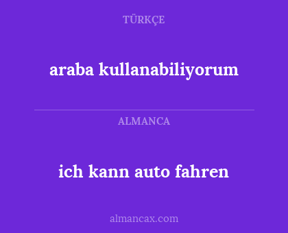 ich kann auto fahren - araba kullanabiliyorum