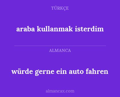 araba kullanmak isterdim - würde gerne ein auto fahren