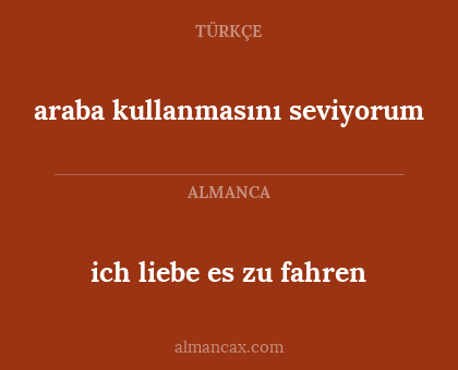 ich liebe es zu fahren - araba kullanmasını seviyorum