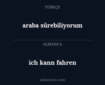 araba sürebiliyorum - ich kann fahren