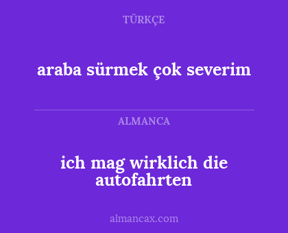 ich mag wirklich die autofahrten - araba sürmek çok severim