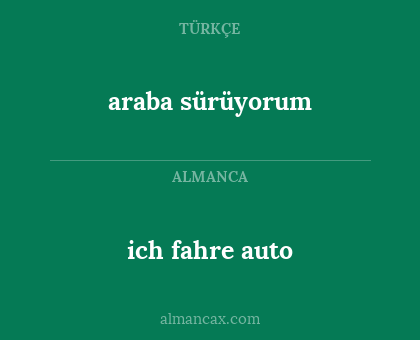 araba sürüyorum - ich fahre auto