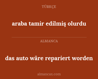 das auto wäre repariert worden - araba tamir edilmiş olurdu
