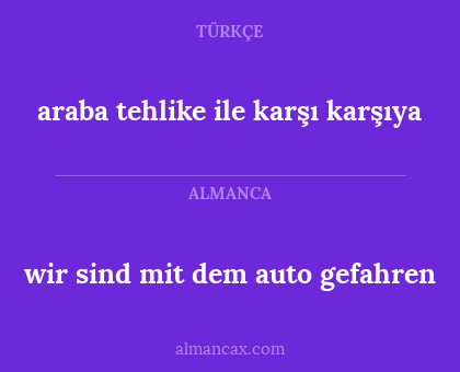 wir sind mit dem auto gefahren - araba tehlike ile karşı karşıya
