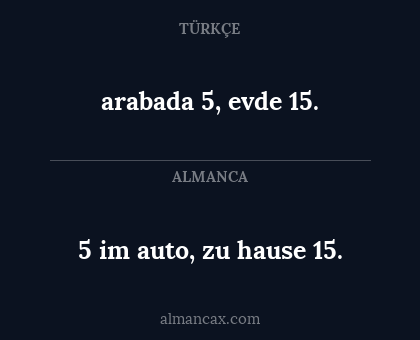 arabada 5, evde 15. - 5 im auto, zu hause 15.