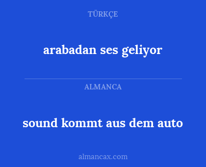 sound kommt aus dem auto - arabadan ses geliyor