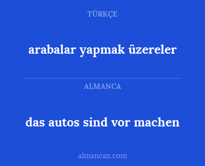 das autos sind vor machen - arabalar yapmak üzereler