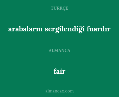 fair - arabaların sergilendiği fuardır