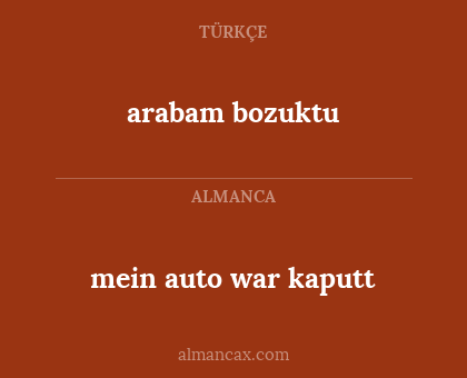 arabam bozuktu - mein auto war kaputt