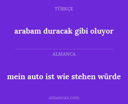 arabam duracak gibi oluyor - mein auto ist wie stehen würde