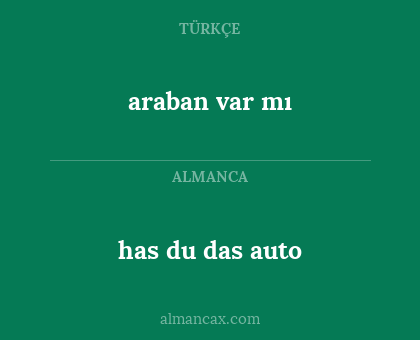 araban var mı - has du das auto