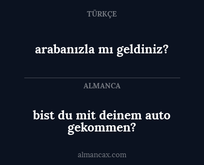 arabanızla mı geldiniz? - bist du mit deinem auto gekommen?