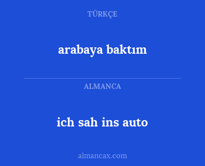 arabaya baktım - ich sah ins auto