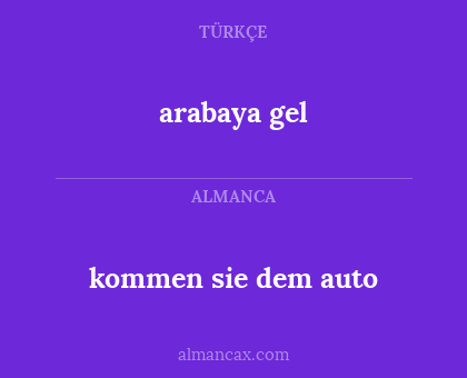 kommen sie dem auto - arabaya gel