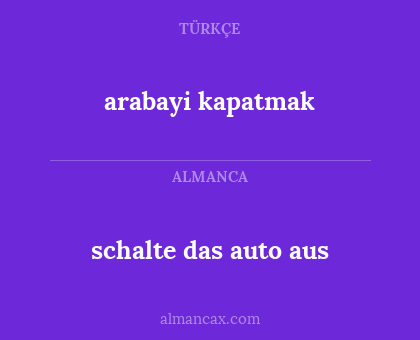 arabayi kapatmak - schalte das auto aus