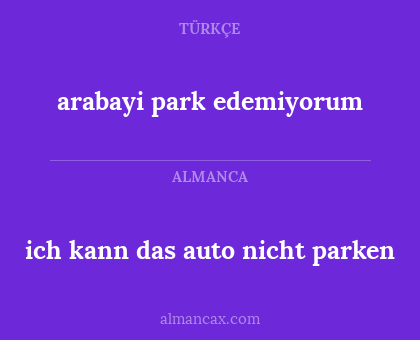 ich kann das auto nicht parken - arabayi park edemiyorum