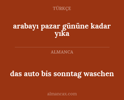das auto bis sonntag waschen - arabayı pazar gününe kadar yıka
