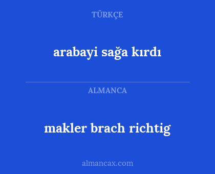 arabayi sağa kırdı - makler brach richtig