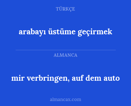 arabayı üstüme geçirmek - mir verbringen, auf dem auto