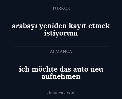 ich möchte das auto neu aufnehmen - arabayı yeniden kayıt etmek istiyorum