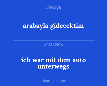 arabayla gidecektim - ich war mit dem auto unterwegs