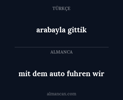 arabayla gittik - mit dem auto fuhren wir