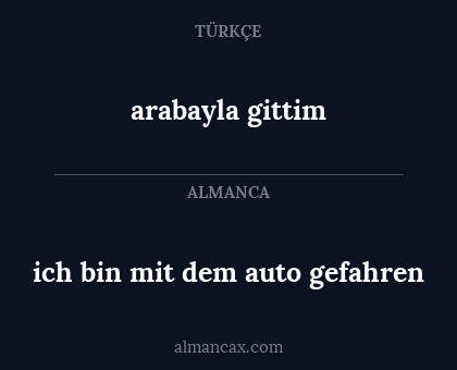 ich bin mit dem auto gefahren - arabayla gittim