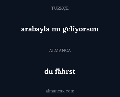 du fährst - arabayla mı geliyorsun