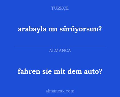fahren sie mit dem auto? - arabayla mı sürüyorsun?