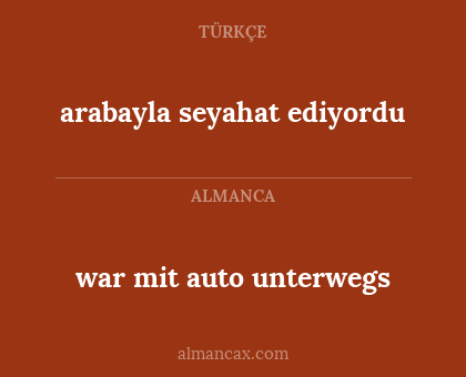 war mit auto unterwegs - arabayla seyahat ediyordu