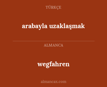 arabayla uzaklaşmak - wegfahren