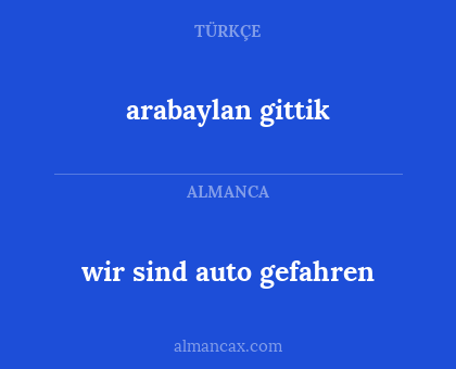 wir sind auto gefahren - arabaylan gittik