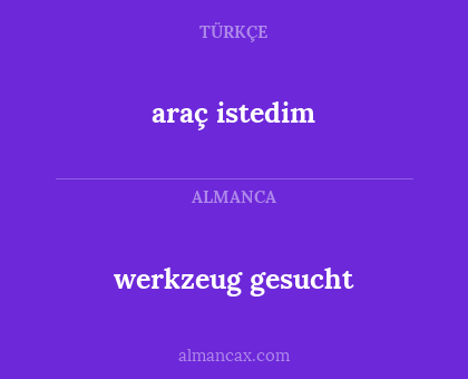 araç istedim - werkzeug gesucht