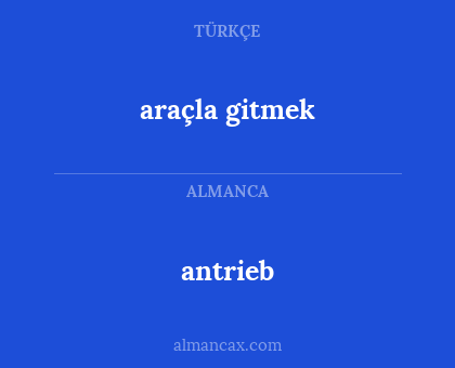 antrieb - araçla gitmek